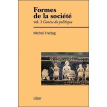 Formes De La Société Tome 1 - Genèse Du Politique