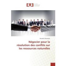 Negocier Pour La Resolution Des Conflits Sur Les Ressources Naturelles