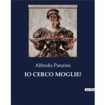 Io Cerco Moglie! : Un Viaggio Tra Le Sfide E Le Ironie Del Matrimonio Moderno