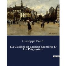 Da Custoza In Croazia Memorie D Un Prigioniero