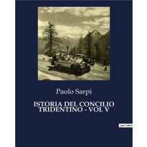 Istoria Del Concilio Tridentino - Vol V : Intrighi E Potere Nel Cuore Della Controriforma