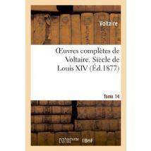 Oeuvres Complètes De Voltaire. Tome 14, Siècle De Louis Xiv T1