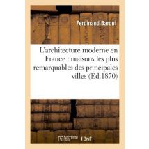 L'Architecture Moderne En France : Maisons Les Plus Remarquables Des Principales Villes : Des Départements