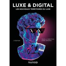 Luxe Et Digital : Les Nouveaux Territoires Du Luxe (2e Édition)