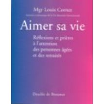 Aimer Sa Vie - Reflexions Et Prieres A L'Attention Des Personnes Agees Et Des Retraites