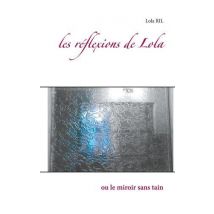 Les Réflexions De Lola : Ou Le Miroir Sans Tain