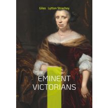 Eminent Victorians : A Pioneering Work In Victorian Biography And Bloomsbury Group Modernism
