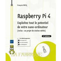 Raspberry Pi 4 : Exploitez Tout Le Potentiel De Votre Nano-ordinateur (inclus Un Projet De Station Météo) (2e Édition)