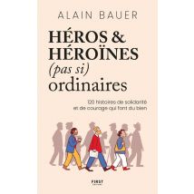 Héros & Héroïnes (pas Si) Ordinaires : 120 Histoires De Solidarité Et De Courage Qui Font Du Bien