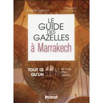 Le Guide Des Gazelles À Marrakech - Tout Ce Qu'un Guide Ne Vous Dira Jamais