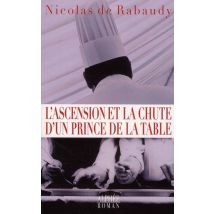 Ascension Et Chute D'Un Prince De La Table - Le Cuisinier Que Vous Pourriez Haïr