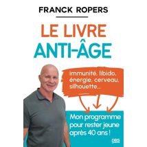 Le Livre Anti-âge : Immunité, Libido, Énergie, Cerveau, Silhouette... Mon Programme Pour Rester Jeune Après 40 Ans