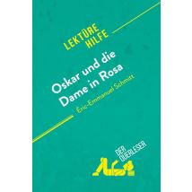 Oskar Und Die Dame In Rosa Von Éric-emmanuel Schmitt (lektürehilfe) : Detaillierte Zusammenfassung, Personenanalyse Und Interpretation