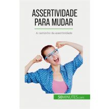 Assertividade Para Mudar : A Caminho Da Assertividade