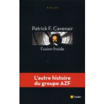 Fusion Froide - L'Autre Histoire Du Groupe Azf