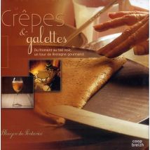 Crêpes Et Galettes - Du Froment Au Blé Noir, Un Tour De Bretagne Gourmand