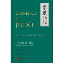 L'Essence Du Judo : Ecrits Du Fondateur Du Judo