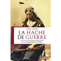 La Hache De Guerre - Quand Les Indiens Resistaient A La Conquete De L'Ouest