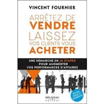 Arrêtez De Vendre, Laissez Vos Clients Vous Acheter - Une Démarche En 10 Étapes