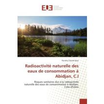 Radioactivite Naturelle Des Eaux De Consommation A Abidjan, C.i : Risques Sanitaires Dus A La Radioactivite Naturelle Des Eaux De Consommation A