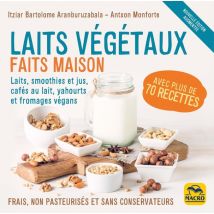 Laits Végétaux Faits Maison : Frais, Non Pasteurisés Et Sans Conservateurs