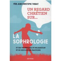 Un Regard Chrétien Sur... La Sophrologie Et Ses Techniques De Relaxation Et De Gestion Des Émotions