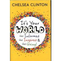 It''s Your World: Get Informed, Get Inspired And Get Going !