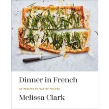 Dinner In French - My Recipes By Way Of France: A Cookbook