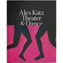 Alex Katz : Dance And Theater - The Art Of Performance