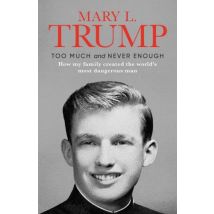 Too Much And Never Enough : How My Family Created The World's Most Dangerous Man