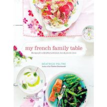 My French Family Table - Recipes For A Life Filled With Food, Love, And Joie De Vivre