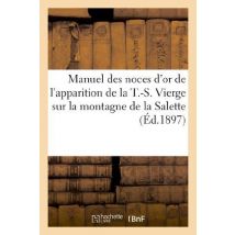 Manuel Des Noces D'Or De L'Apparition De La T.-s. Vierge Sur La Montagne De La Salette