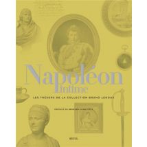 Napoléon Intime - Les Trésors De La Collection Bruno Ledoux