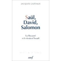Saül, David, Salomon - La Royauté Et Le Destin D'Israël