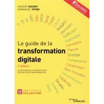 Le Guide De La Transformation Digitale - La Methode En 6 Chantiers Pour Reussir Votre Transformation