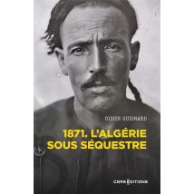 L'Algérie Sous Séquestre : 1871, Une Coupe Dans Le Corps Social