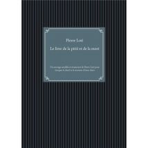 Le Livre De La Pitié Et De La Mort : Un Ouvrage Sensible Et Émouvant De Pierre Loti Pour Évoquer Le Deuil Et Le Souvenir Des Êtres Chers
