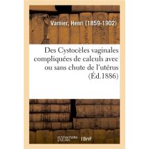 Des Cystoceles Vaginales Compliquees De Calculs Avec Ou Sans Chute De L'Uterus