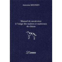 Manuel De Savoir-vivre À L'Usage Des Maîtres Et Maîtresses De Chiens