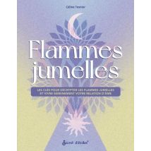 Flammes Jumelles : Les Clés Pour Décrypter Les Flammes Jumelles Et Vivre Sereinement Votre Relation D'Âme