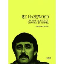 Lee Hazlewood : L'Homme Qui Faisait Chanter Les Femmes