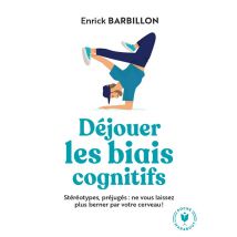 Déjouer Les Biais Cognitifs : Stéréotypes, Préjugés : Ne Vous Laissez Plus Berner Par Votre Cerveau !