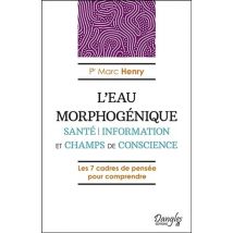 L'Eau Morphogénique - Santé, Information Et Champs De Conscience