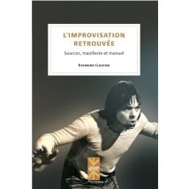 L'Improvisation Retrouvee - Sources, Manifeste Et Manuel