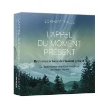 L'Appel Du Moment Présent D'Eckhart Tolle : 52 Cartes Pour Calmer L'Esprit Et Vivre Dans L'Ici Et Maintenant