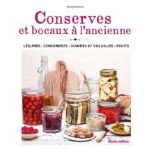 Conserves Et Bocaux À L'Ancienne : Légumes, Condiments, Viandes, Volailles, Fruits