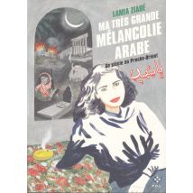 Ma Très Grande Mélancolie Arabe. Un Siècle Au Proche-orient