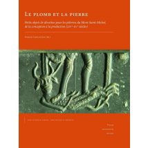 Le Plomb Et La Pierre : Petits Objets De Dévotion Pour Les Pèlerins Du Mont-saint-michel, De La Conception À La Production (xive-xve Siècles)