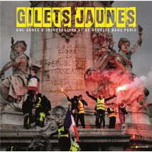 Gilets Jaunes - Une Année D'Insurrection Et De Révolte Dans Paris
