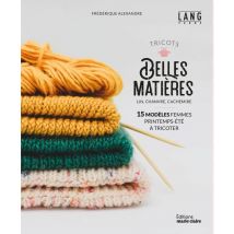 Tricots Belles Matières : Lin, Chanvre, Cachemire - 15 Modèles Femmes Printemps-été À Tricoter